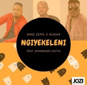 King Zeph & K Sugah – Ngiyekeleni ft. Mthandazo Gatya Mp3 Download