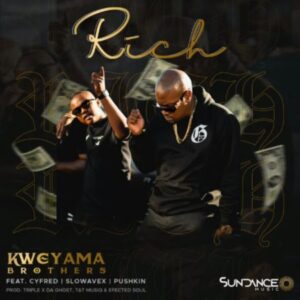 Kweyama Brothers – Rich Ft. Cyfred, Slowavex & Pushkin Mp3 Download