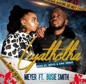 Meyer – Liyathetha ft. Busie Smith Mp3 Download