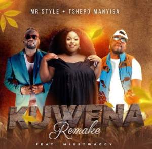 Mr Style & Tshepo Manyisa – Kuwena Remake ft Misstwaggy Mp3 Download