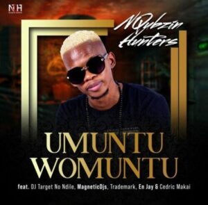 Nqubzin Hunters – Umuntu Womuntu ft. DJ Target no Ndile, Trademark, MagneticDJs, En Jay & Cedric Makai Mp3 Download