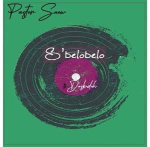 Pastor Snow ft DaskidoH – S’belobelo Mp3 Download