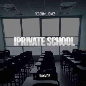 Record L Jones – Iprivate School Ft. Kaymor Mp3 Download