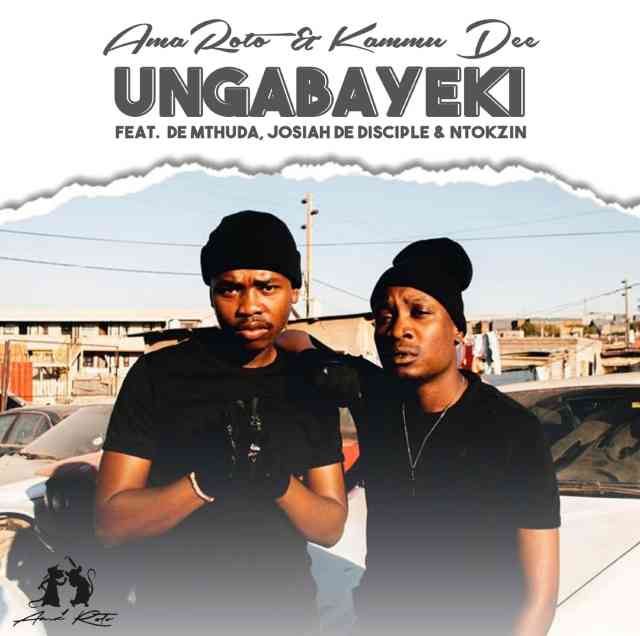Reece Madlisa & Zuma – Ungabayeki Ft. Kammu Dee, De Mthuda, Josiah De Disciple & Ntokzin Mp3 Download