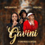 Shuga Cane & Hazel Mahazard – Gavini Ft Sino Masolo & SafeSax Mp3 Download