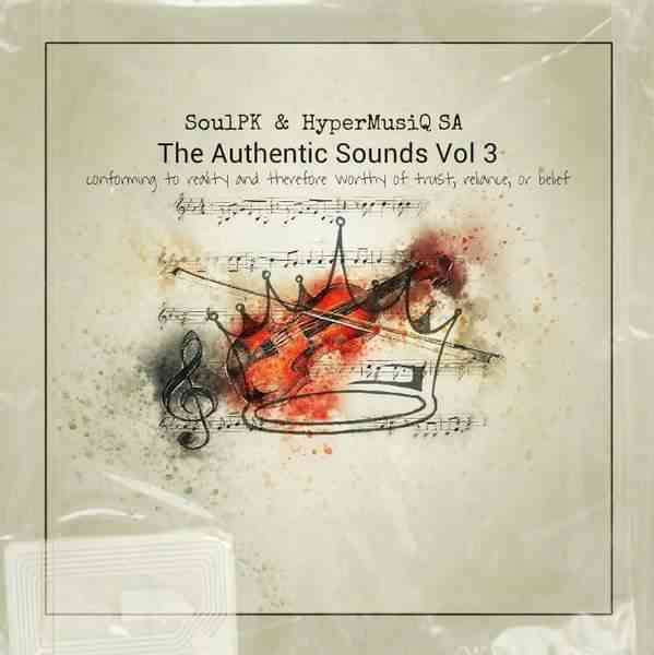 SoulPK & HyperMusiQ SA – The Authentic Sounds Vol. 3 (100% Production Mix) Mp3 Download