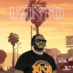 Tha Maniac DJ – Izinto Ft. Aubrey Qwana & Jamville Mp3 Download