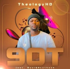 TheologyHD – 90T ft. MuziQALsthesh Mp3 Download