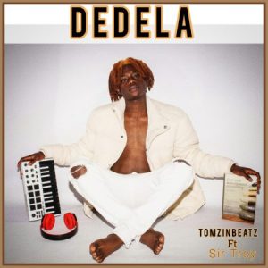TomzinBeatz – Dedela ft. SirTroy Mp3 Download