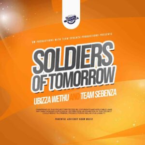 uBizza Wethu & Team Sebenza – Soldiers Of Tomorrow Mp3 Download