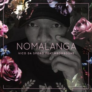 Vico Da Sporo – Nomalanga Ft. Mbomboshe Mp3 Download