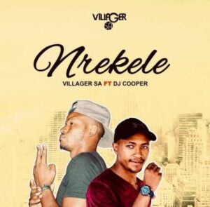 Villager SA – Nrekele Ft DJ Cooper Mp3 Download