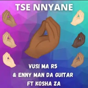 Vusi Ma R5 & Enny Man Da Guitar – Tse Nnyane ft Kosha Za Mp3 Download