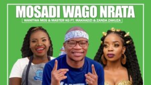 Wanitwa Mos & Master KG – Mosadi Wago Nrata Ft. Makhadzi & Zanda Zakuza Mp3 Download