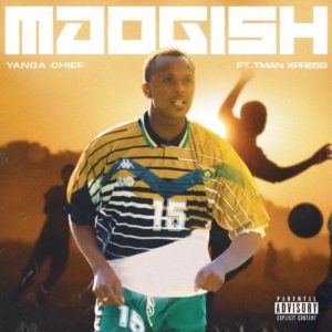 Yanga Chief – Maogish ft. Tman Xpress Mp3 Download