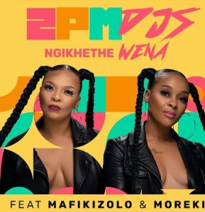 2PM DJs ft Mafikizolo & Moreki – Ngikhethe Wena Mp3 Download