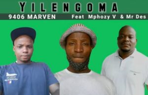 9406 Marven – Yilengoma Ft. Mphozy V & Mr Des