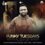 Ceega Wa Meropa – Funky Tuesdays (Episode 14)