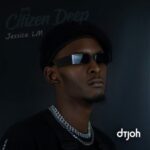 Citizen Deep ft Jessica LM – Dtjoh