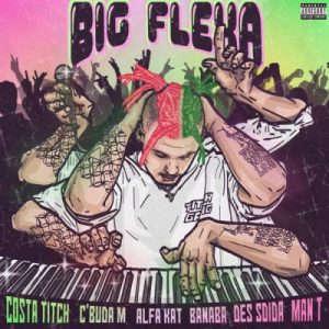 Costa Titch ft C’Buda, Alfa Kat, Banaba Des, Sdida & Man T – Big Flexa
