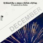 DJ Skizoh BW, DJ KSB, Juizee & DJ Kap – December ft. Capitata & Baoba