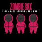Dlala Lazz – Zombie Sax ft. LeMark & Joko Magic