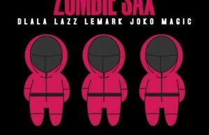Dlala Lazz – Zombie Sax ft. LeMark & Joko Magic