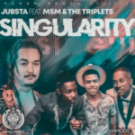 Jubsta – Singularity ft. MSM & The Triplets
