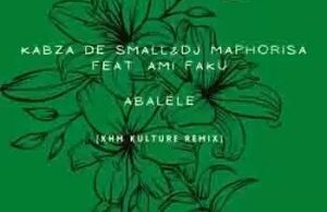 Kabza De Small & Dj Maphorisa – Abalele ft. Amu Faku (KHM Kulture Remix)