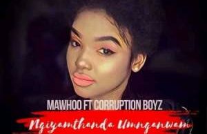 Mawhoo – Ngyamthanda Umnganiwami Ft. Corruption Boyz