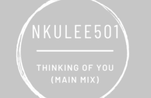 Nkulee501 – Thinking of You (Main Mix)