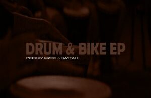 EP: Peekay Mzee & Kaytah – Drum & Bike