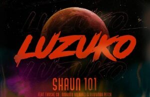 Shaun 101 Ft. Nobantu Vilakazi, Murumba Pitch & Thuske SA – Luzuko