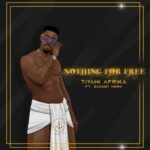 Tiyani Afrika ft Scooby Nero – Nothing For Free