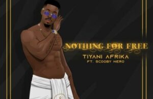 Tiyani Afrika ft Scooby Nero – Nothing For Free