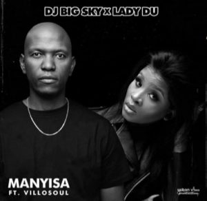 DJ Big Sky & Lady Du ft Villosoul – Manyisa Mp3 Download