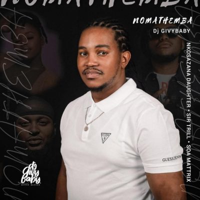DJ Givy Baby ft Nkosazana Daughter, Sir Trill & Soa Mattrix – Nomathemba Mp3 Download