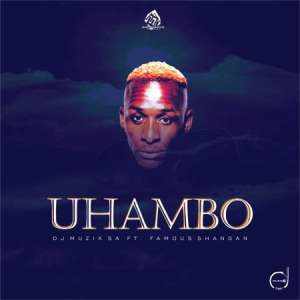 DJ Muzik SA – Uhambo ft. Famous Shangan Mp3 Download