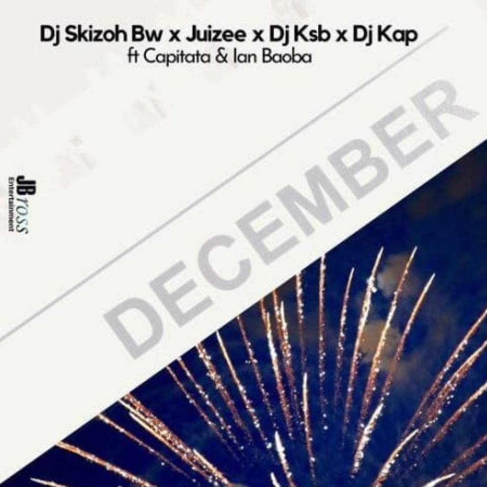 Dj Skizoh Bw, Dj Ksb, Juizee & Dj Kap Ft. Capitata & Baoba – December Mp3 Download