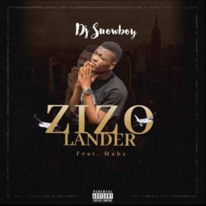 DJ Snowboy ft Mabz & Sir Everest – Zizo Lander Mp3 Download
