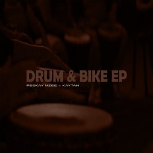 EP: Peekay Mzee & Kaytah – Drum & Bike Mp3 Download