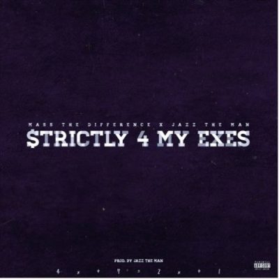 Mass The Difference ft Jazz The Man – Strictly 4 My Exes Mp3 Download