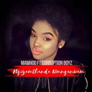 Mawhoo – Ngyamthanda Umnganiwami Ft. Corruption Boyz Mp3 Download
