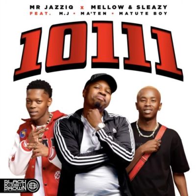 Mr JazziQ, Mellow & Sleazy ft M.J, Djy Ma’Ten & Matute Boy – 10111 Mp3 Download