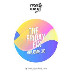 Ryan the DJ – Friday Fix Vol. 30 Mix Mp3 Download