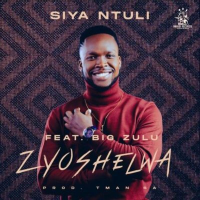 Siya Ntuli ft Big Zulu – Zyoshelwa Mp3 Download