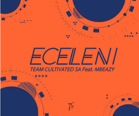 Team Cultivated & MBeazy – Eceleni Mp3 Download