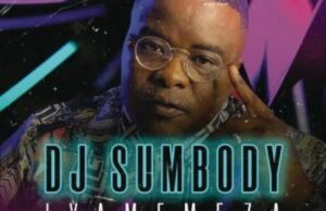 DJ Sumbody ft Drip Gogo & The Lowkeys – Iyamemeza