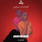 Fellani Musical – Amakhwenkwe Ft Dj Active