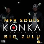 MFR Souls – Konka Ft. Big Zulu